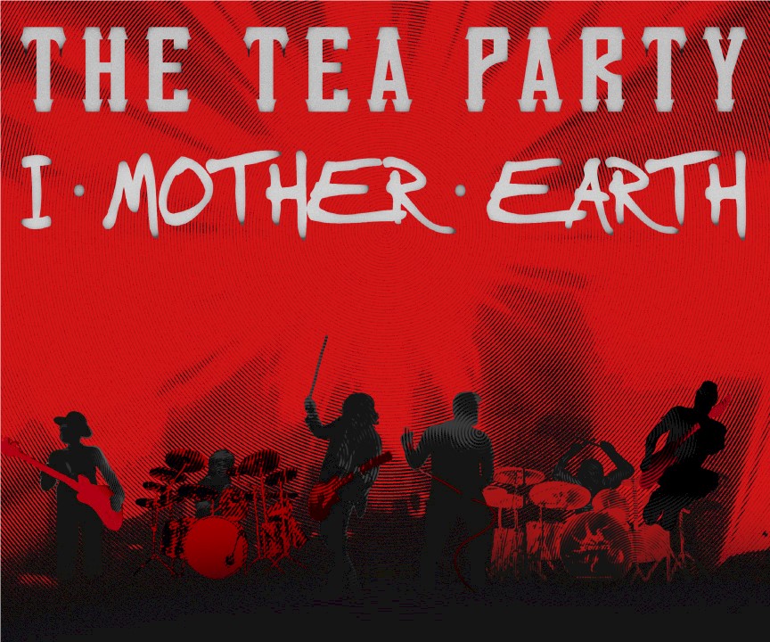 The Tea Party & I Mother Earth